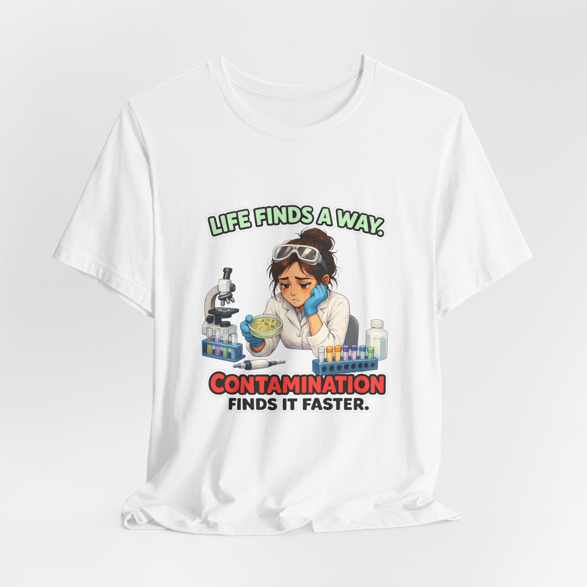 T-shirt - Life Finds a Way, Contamination Finds It Faster | Funny Lab Scientist Shirt