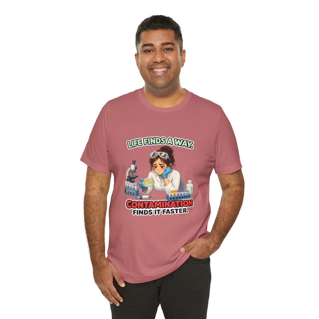 T-shirt - Life Finds a Way, Contamination Finds It Faster | Funny Lab Scientist Shirt