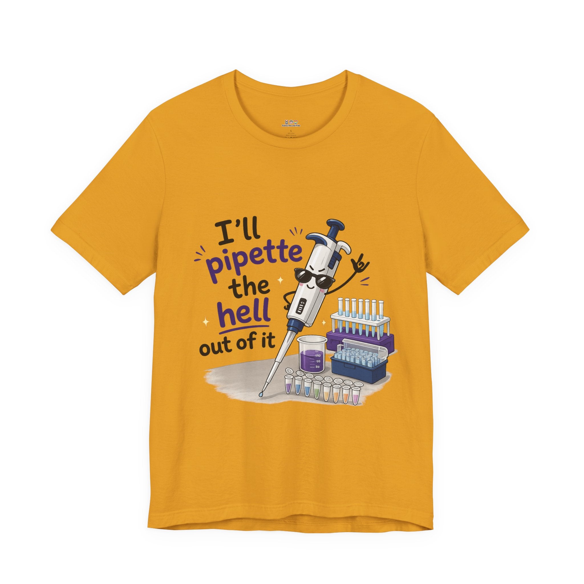 T-Shirt - I'll Pipette the Hell Out of It | Funny Laboratory Scientist Shirt