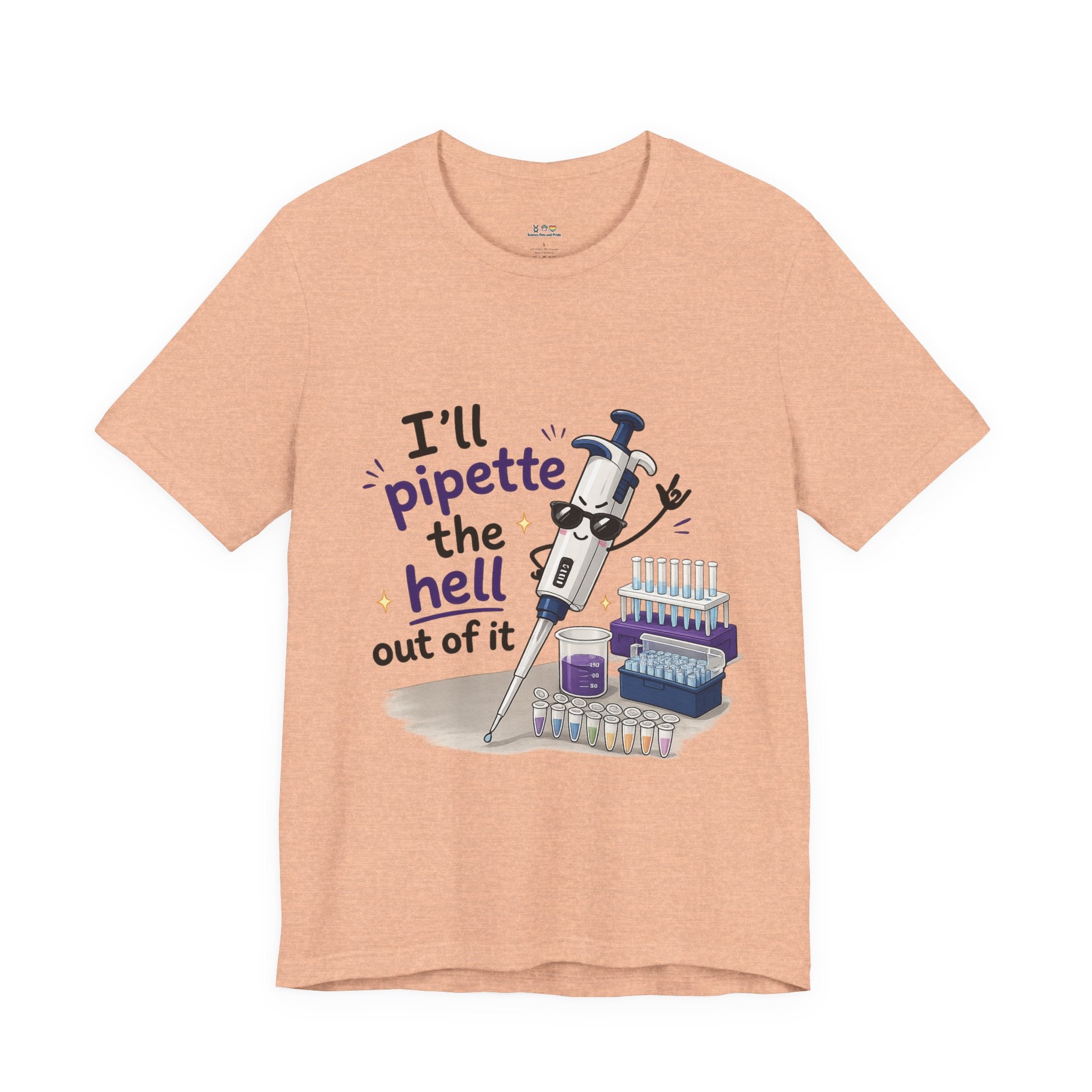 T-Shirt - I'll Pipette the Hell Out of It | Funny Laboratory Scientist Shirt