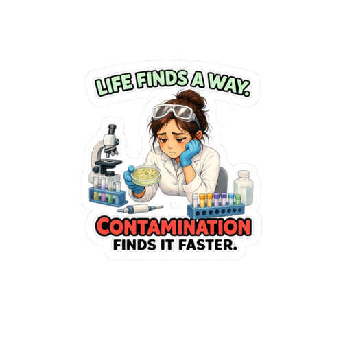 Sticker  - Life Finds a Way, Contamination Finds It Faster | Funny Lab Scientist