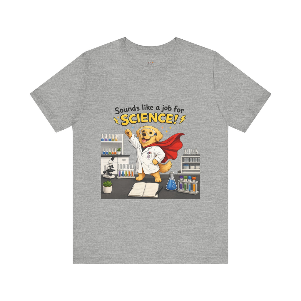 T-shirt - Sounds Like a Job for Science! | Funny Scientist Dog Shirt