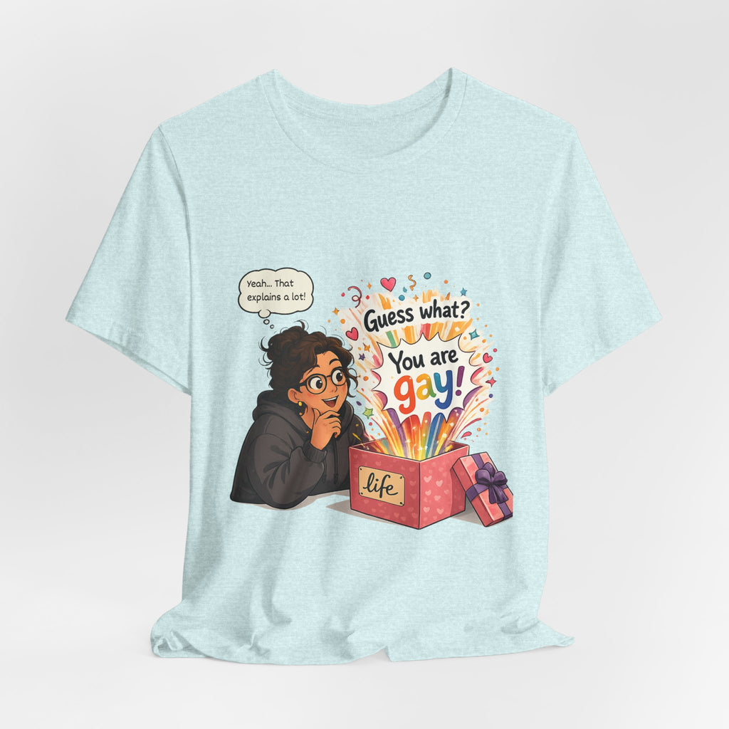 T-Shirt - Guess What? You Are Gay| Pride Celebration Shirt